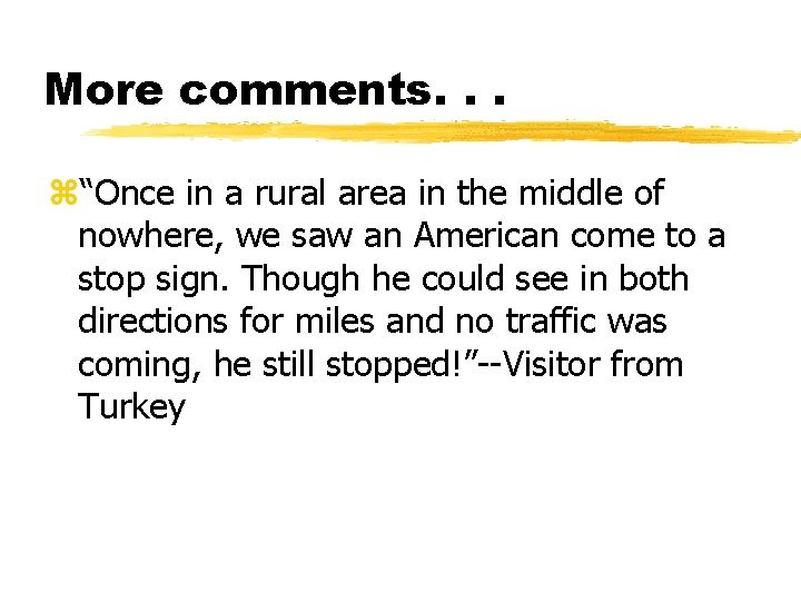 More comments. . . z“Once in a rural area in the middle of nowhere,