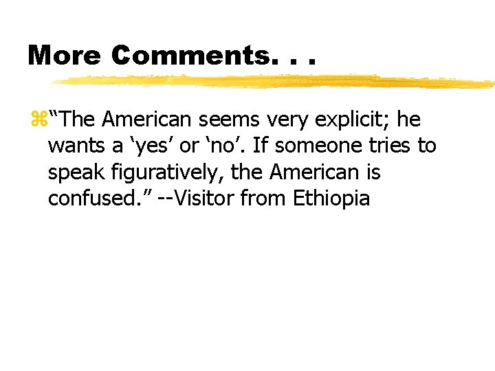 More Comments. . . z“The American seems very explicit; he wants a ‘yes’ or