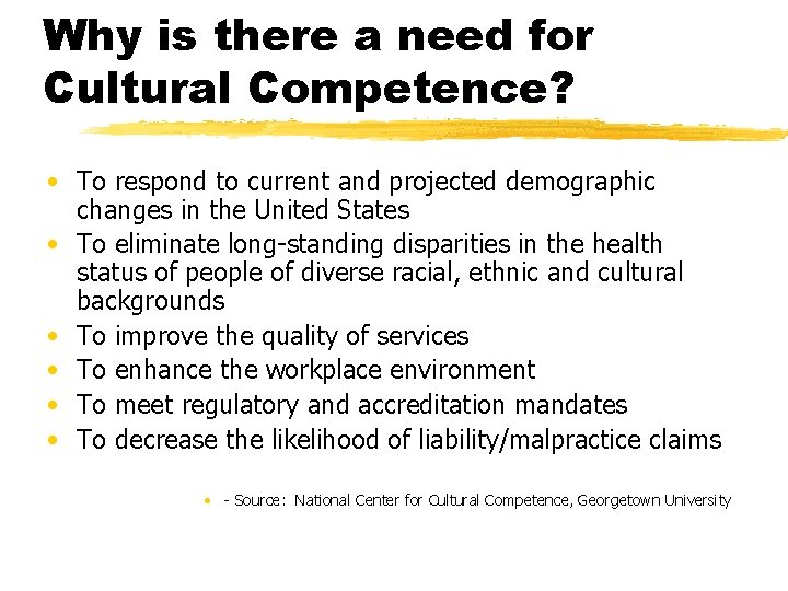 Why is there a need for Cultural Competence? • To respond to current and