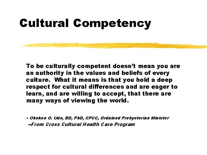 Cultural Competency To be culturally competent doesn’t mean you are an authority in the