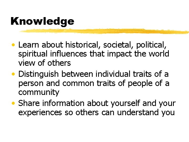 Knowledge • Learn about historical, societal, political, spiritual influences that impact the world view