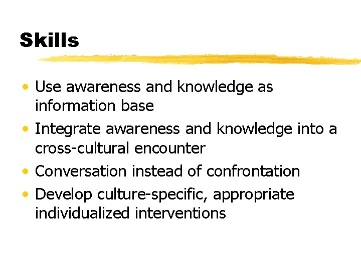 Skills • Use awareness and knowledge as information base • Integrate awareness and knowledge