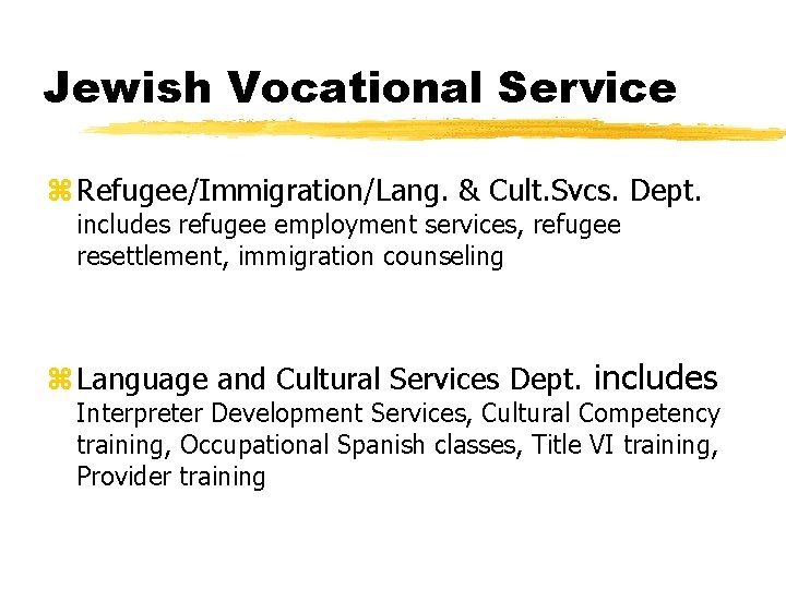Jewish Vocational Service z Refugee/Immigration/Lang. & Cult. Svcs. Dept. includes refugee employment services, refugee