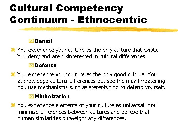 Cultural Competency Continuum - Ethnocentric x. Denial z You experience your culture as the