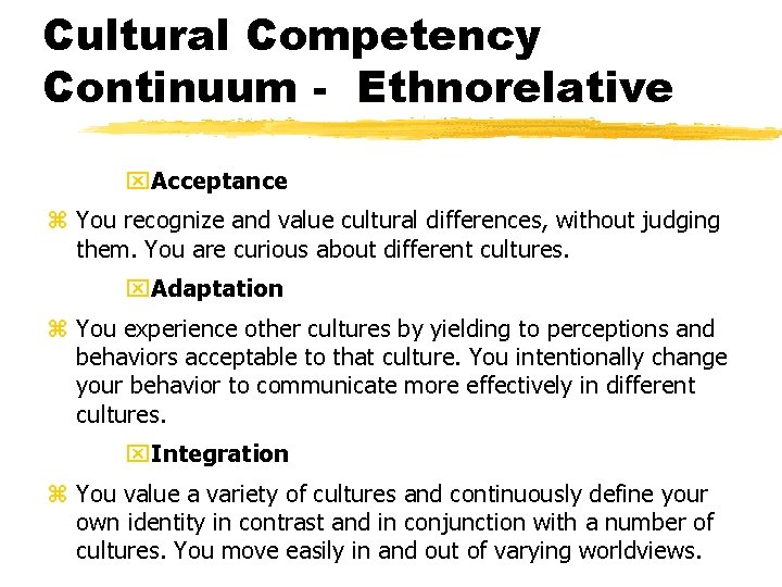 Cultural Competency Continuum - Ethnorelative x. Acceptance z You recognize and value cultural differences,