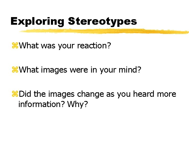 Exploring Stereotypes z. What was your reaction? z. What images were in your mind?