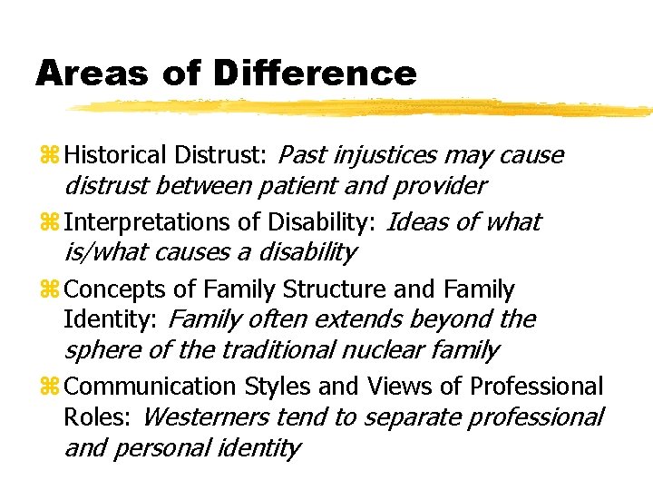 Areas of Difference z Historical Distrust: Past injustices may cause distrust between patient and