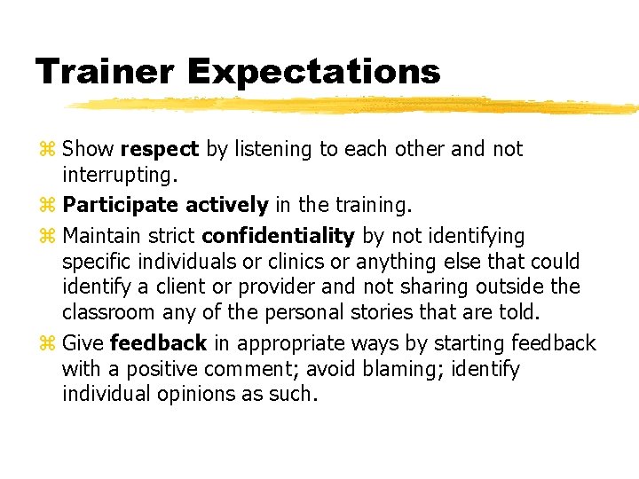 Trainer Expectations z Show respect by listening to each other and not interrupting. z