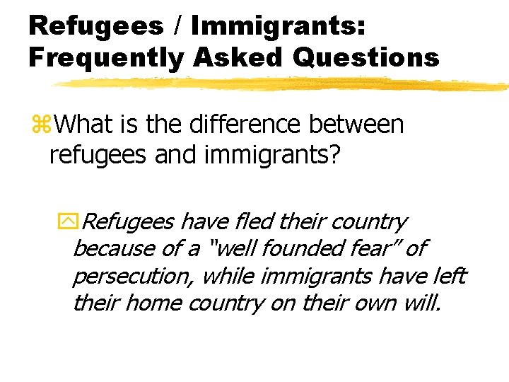 Refugees / Immigrants: Frequently Asked Questions z. What is the difference between refugees and