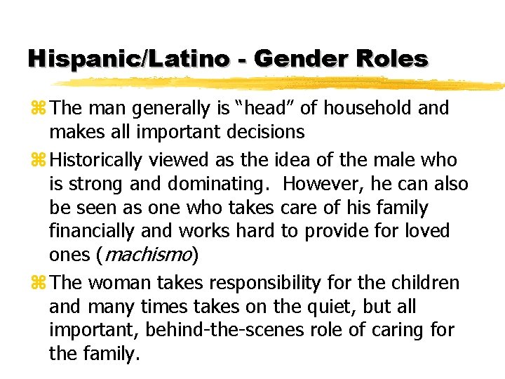 Hispanic/Latino - Gender Roles z The man generally is “head” of household and makes
