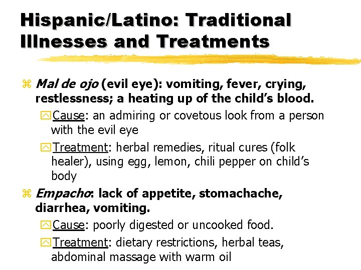 Hispanic/Latino: Traditional Illnesses and Treatments z Mal de ojo (evil eye): vomiting, fever, crying,