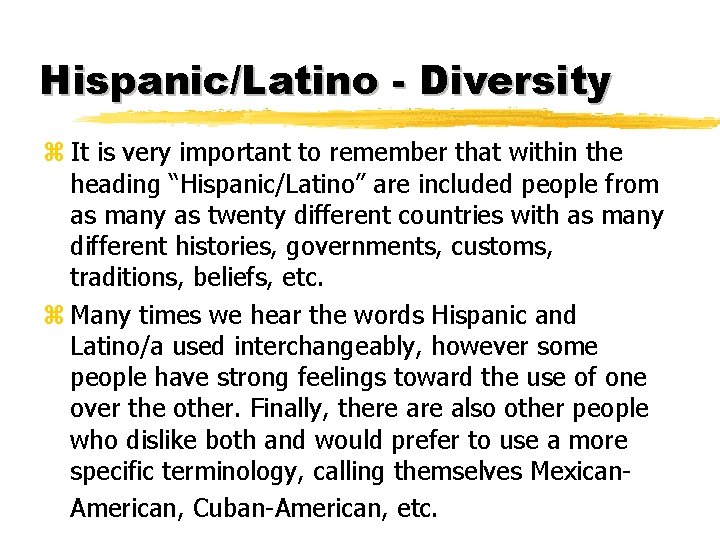 Hispanic/Latino - Diversity z It is very important to remember that within the heading