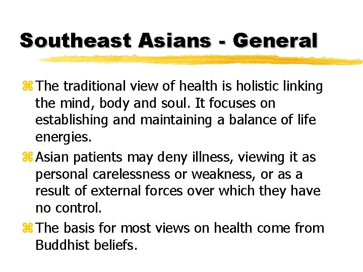 Southeast Asians - General z The traditional view of health is holistic linking the