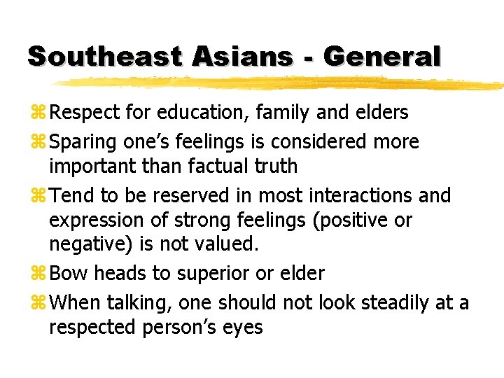 Southeast Asians - General z. Respect for education, family and elders z. Sparing one’s