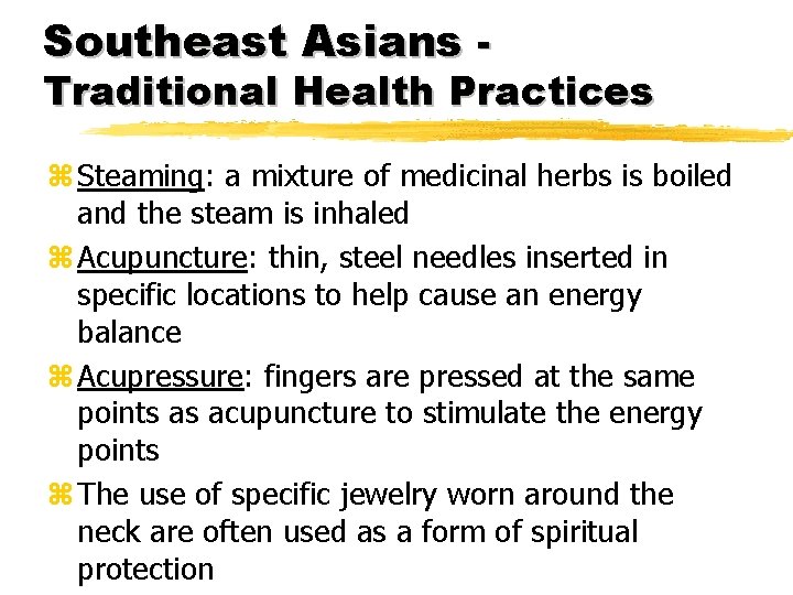 Southeast Asians - Traditional Health Practices z Steaming: a mixture of medicinal herbs is