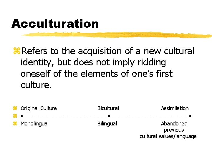 Acculturation z. Refers to the acquisition of a new cultural identity, but does not