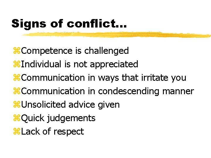 Signs of conflict. . . z. Competence is challenged z. Individual is not appreciated