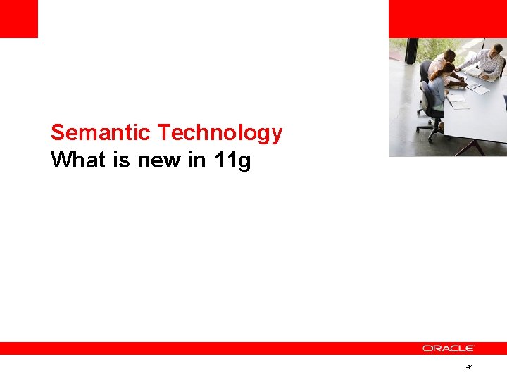 <Insert Picture Here> Semantic Technology What is new in 11 g 41 