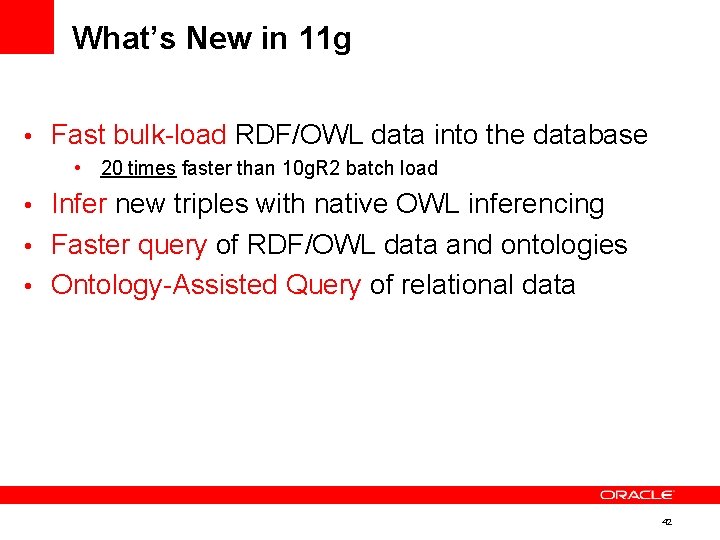 What’s New in 11 g • Fast bulk-load RDF/OWL data into the database •