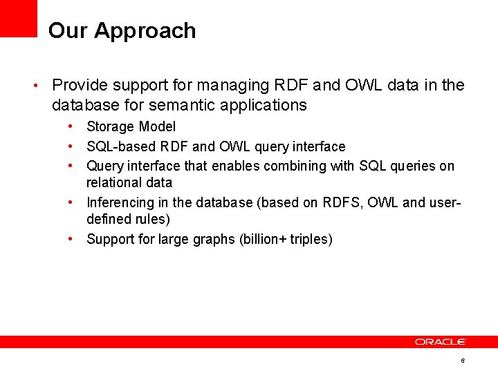 Our Approach • Provide support for managing RDF and OWL data in the database