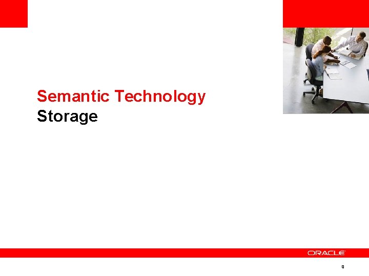 <Insert Picture Here> Semantic Technology Storage 9 