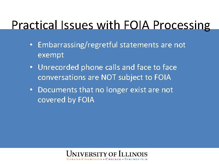 Practical Issues with FOIA Processing • Embarrassing/regretful statements are not exempt • Unrecorded phone