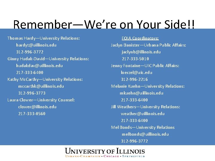 Remember—We’re on Your Side!! Thomas Hardy—University Relations: hardyt@uillinois. edu 312 -996 -3772 Ginny Hudak-David—University