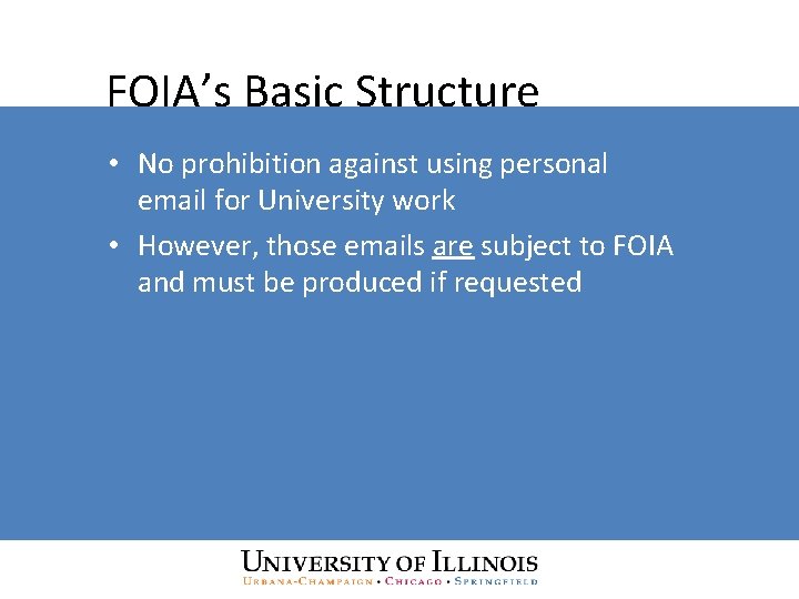 FOIA’s Basic Structure • No prohibition against using personal email for University work •