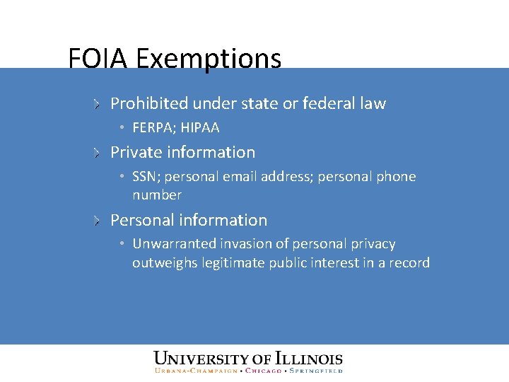 FOIA Exemptions Prohibited under state or federal law • FERPA; HIPAA Private information •