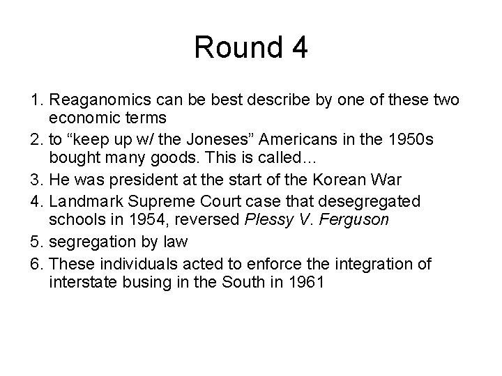 Round 4 1. Reaganomics can be best describe by one of these two economic