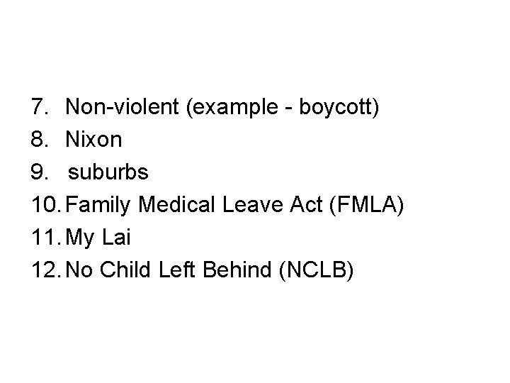  7. Non-violent (example - boycott) 8. Nixon 9. suburbs 10. Family Medical Leave