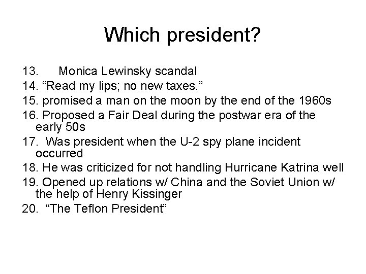 Which president? 13. Monica Lewinsky scandal 14. “Read my lips; no new taxes. ”