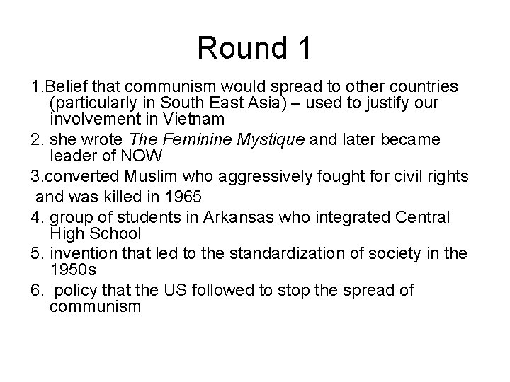 Round 1 1. Belief that communism would spread to other countries (particularly in South