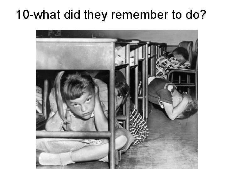 10 -what did they remember to do? 
