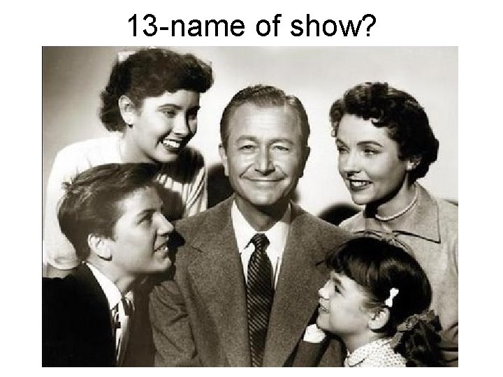 13 -name of show? 