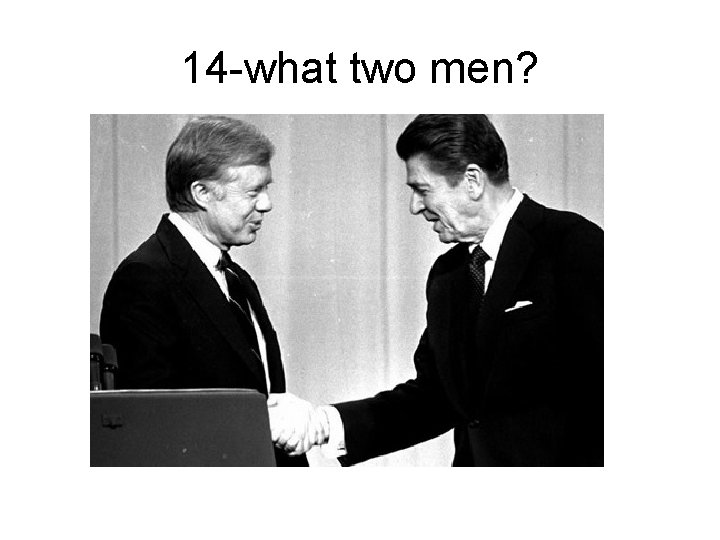 14 -what two men? 