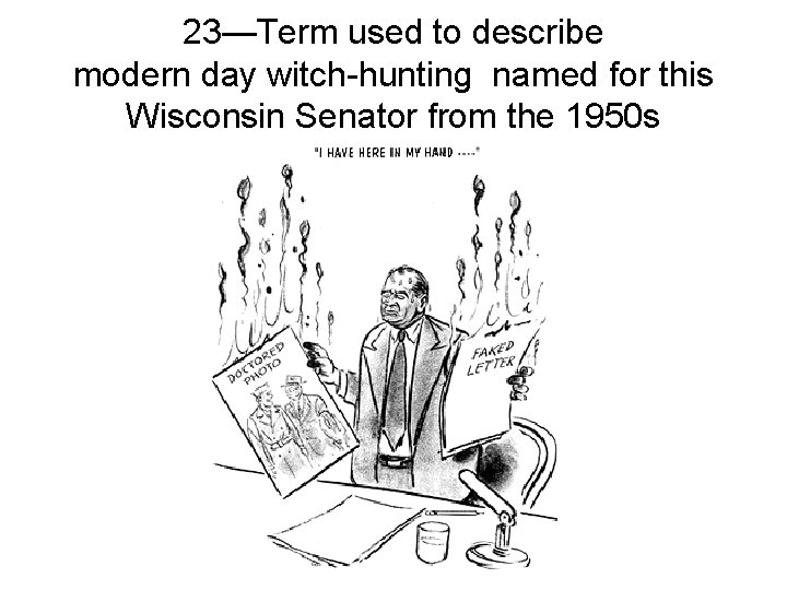 23—Term used to describe modern day witch-hunting named for this Wisconsin Senator from the