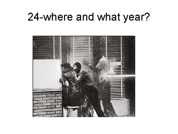 24 -where and what year? 