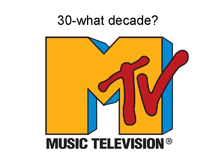 30 -what decade? 