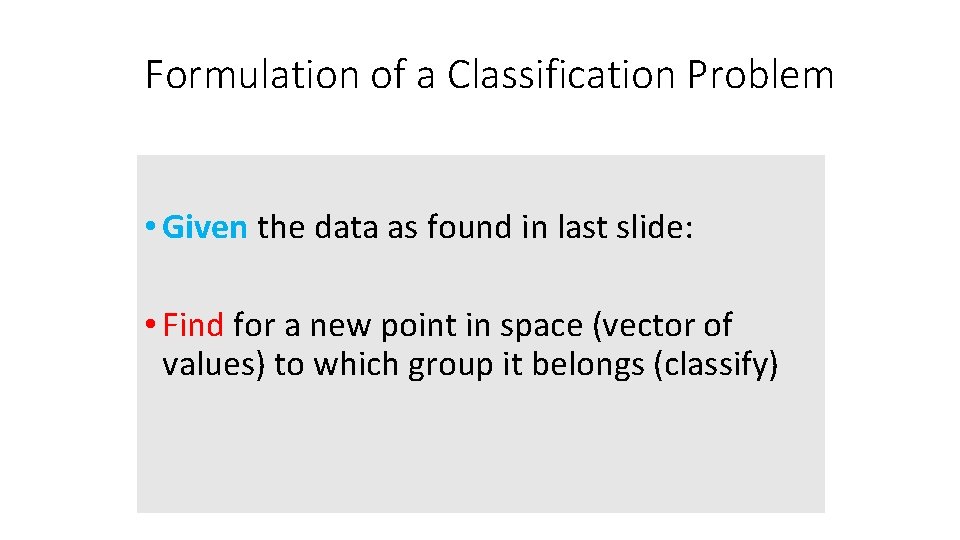 Formulation of a Classification Problem • Given the data as found in last slide: