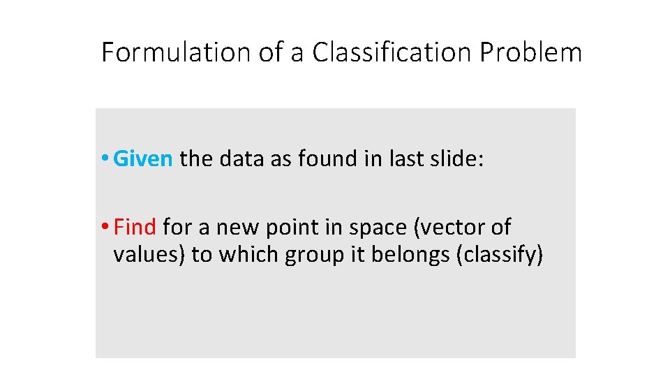 Formulation of a Classification Problem • Given the data as found in last slide: Formulation of a Classification Problem • Given the data as found in last slide: