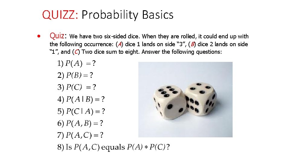 QUIZZ: Probability Basics • Quiz: We have two six-sided dice. When they are rolled,