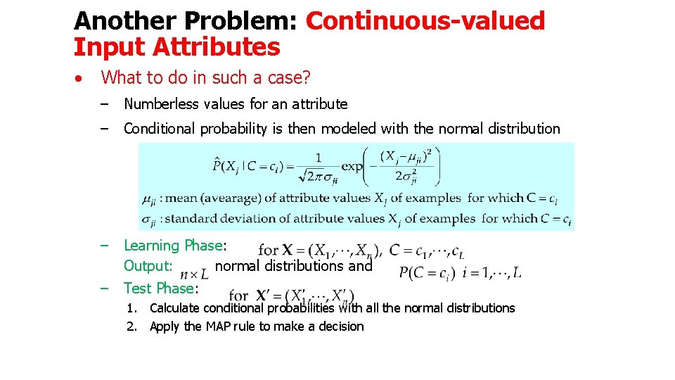 Another Problem: Continuous-valued Input Attributes • What to do in such a case? –