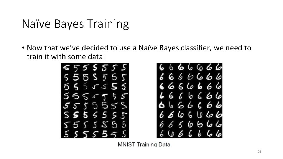 Naïve Bayes Training • Now that we’ve decided to use a Naïve Bayes classifier,