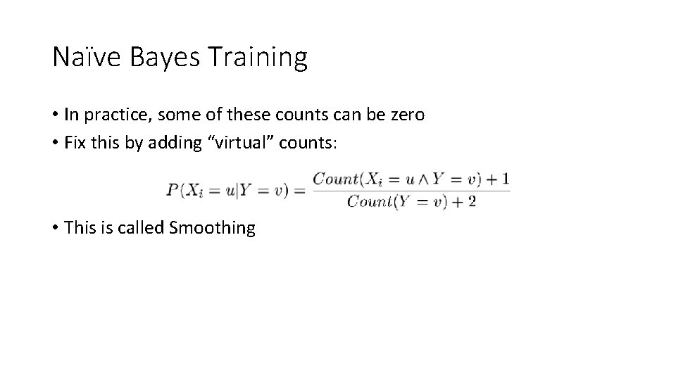 Naïve Bayes Training • In practice, some of these counts can be zero •