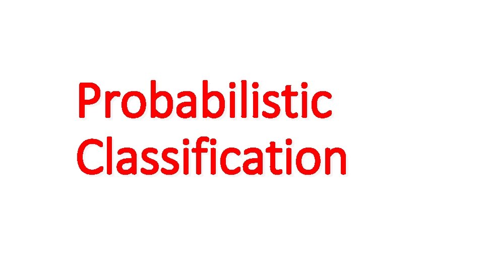 Probabilistic Classification 