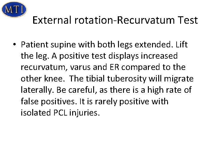 External rotation-Recurvatum Test • Patient supine with both legs extended. Lift the leg. A