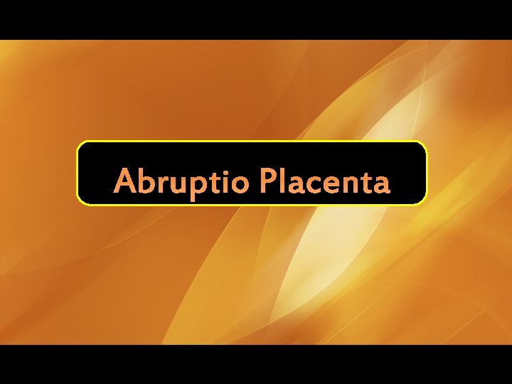 Abruptio Placenta 