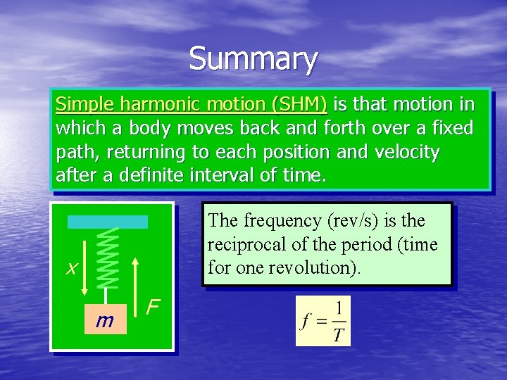 Summary Simple harmonic motion (SHM) is that motion in which a body moves back