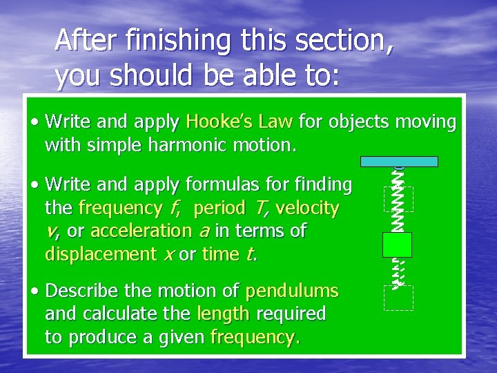 After finishing this section, you should be able to: • Write and apply Hooke’s